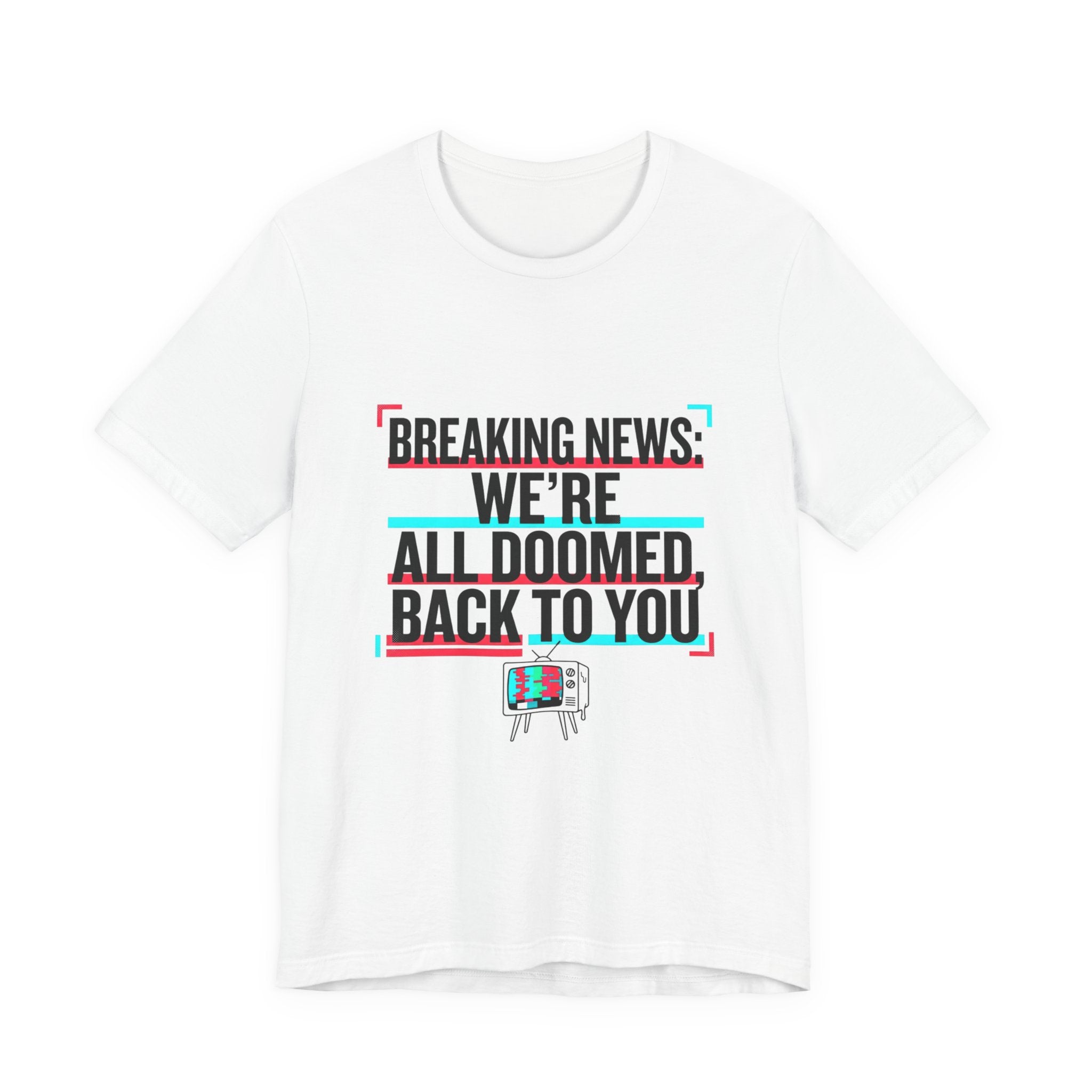 Breaking News We’re All Doomed Tee | political satire, dark humor, absurdist America