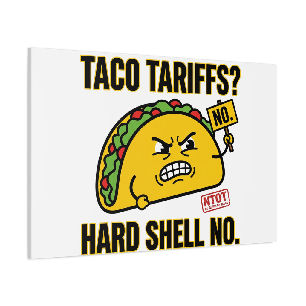 Taco Tariffs? Hard Shell No. Canvas