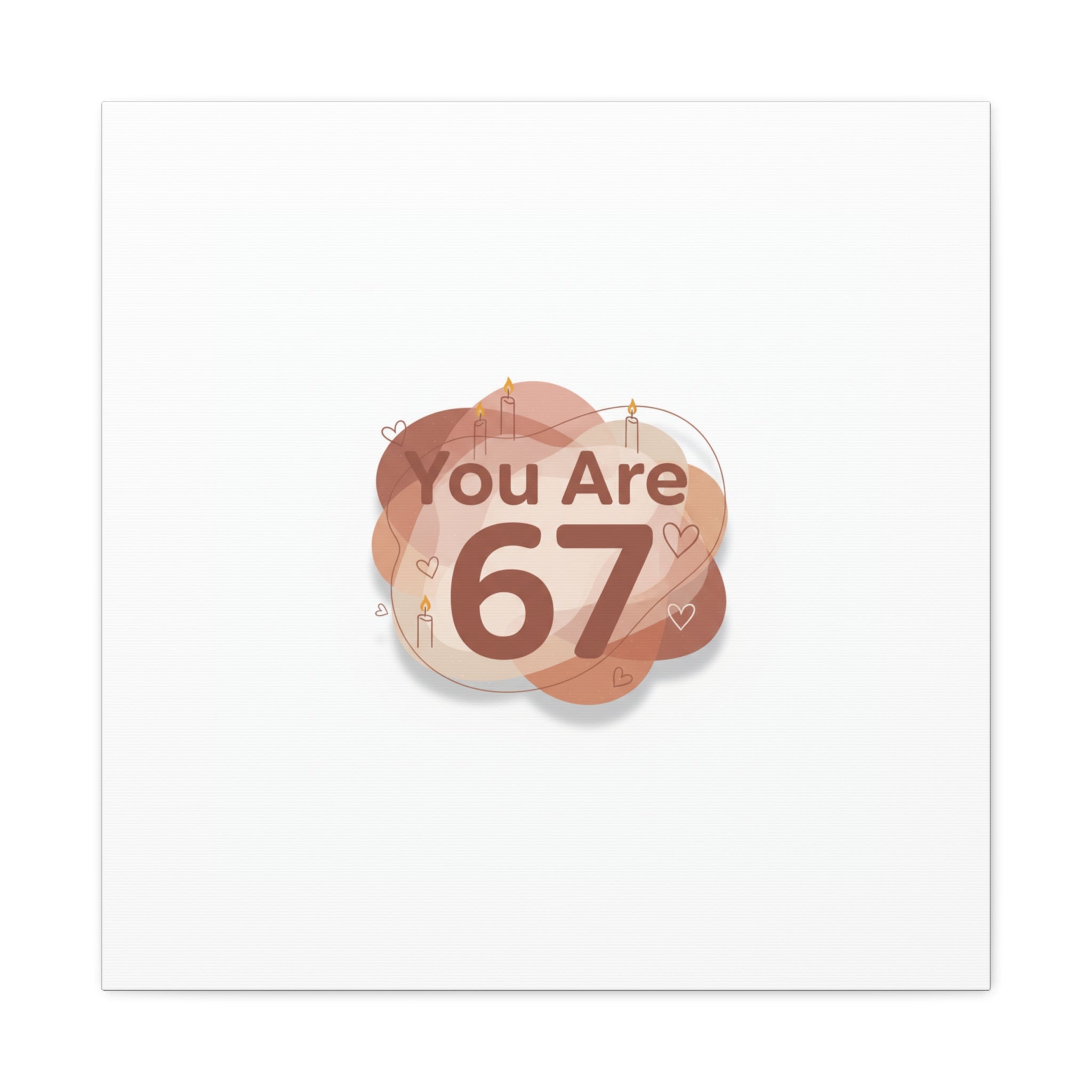 You Are 67 Canvas | Self Love Valentine wall art, Treat‑Yourself decor