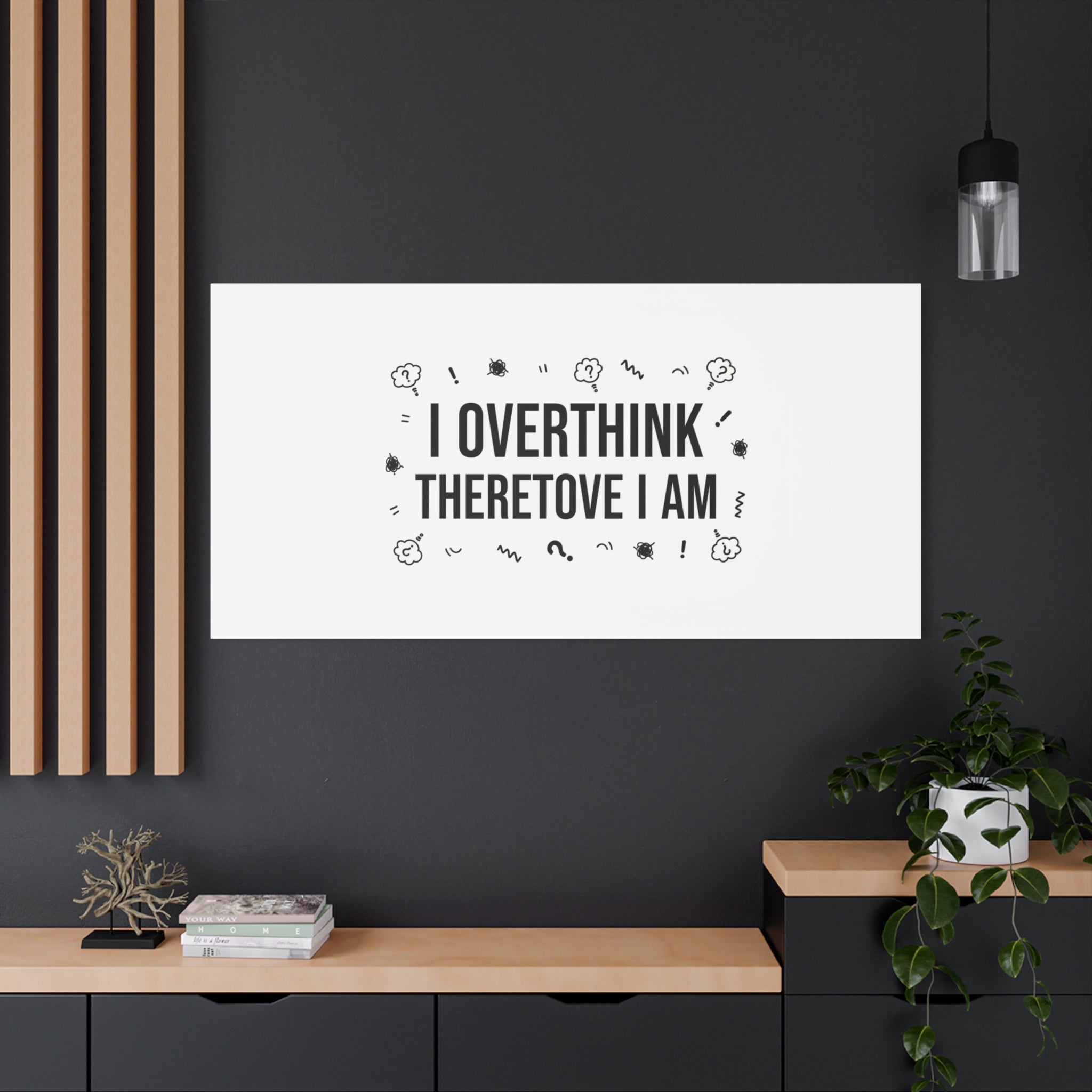 I Overthink Therefore I Am Canvas | Sarcastic Quote, Self-Deprecating Humor