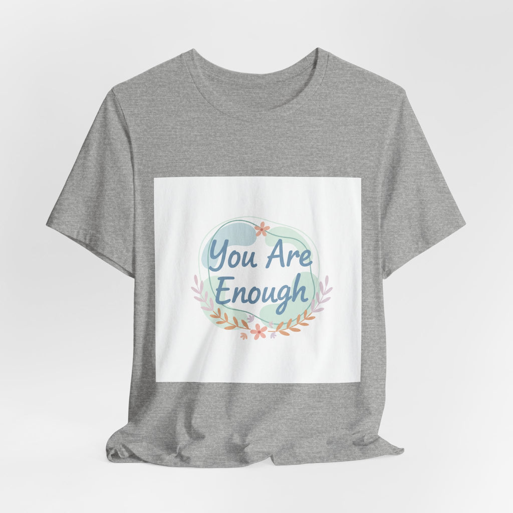 You Are Enough Tee | self care shirt, supportive quote tee