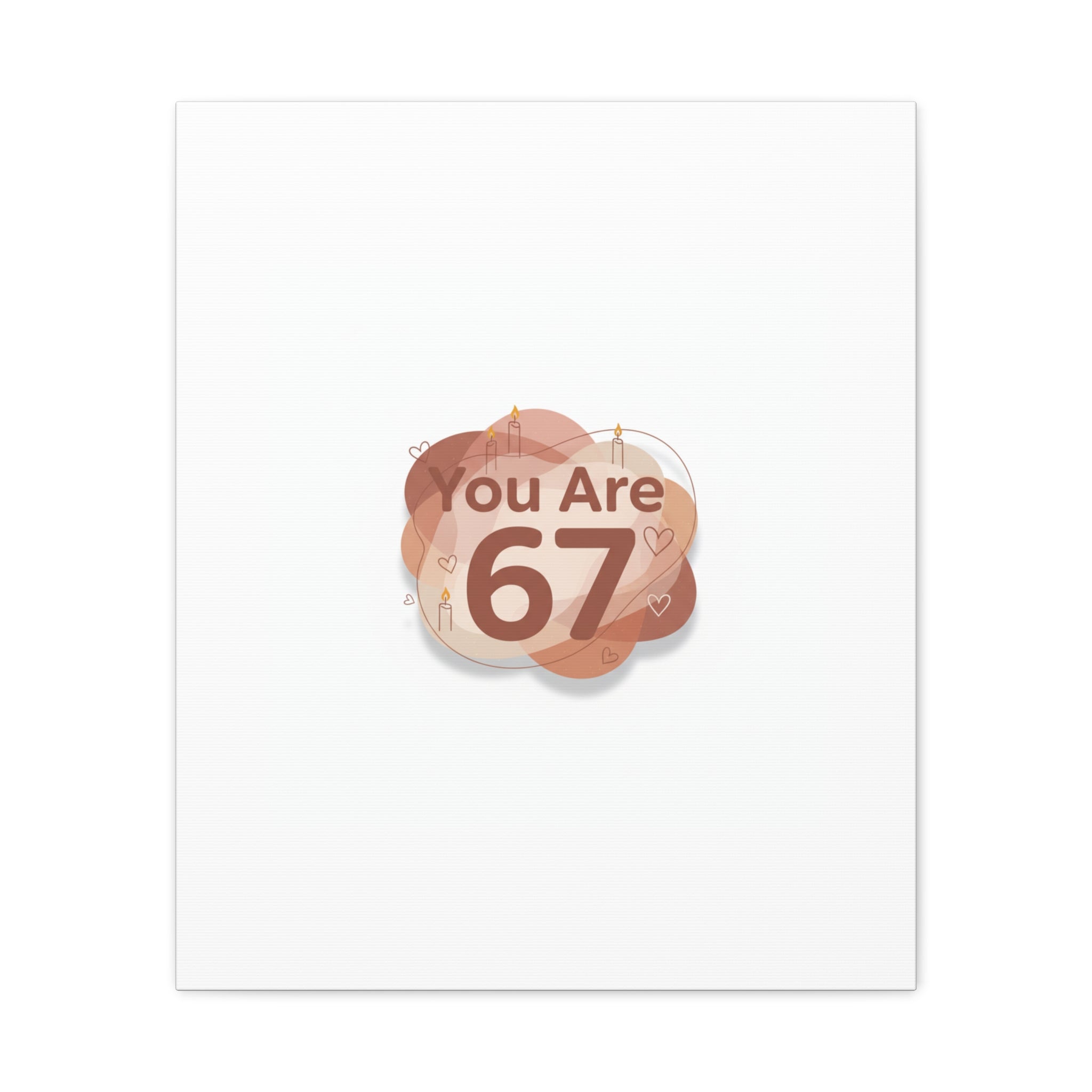 You Are 67 Canvas | Self Love Valentine wall art, Treat‑Yourself decor