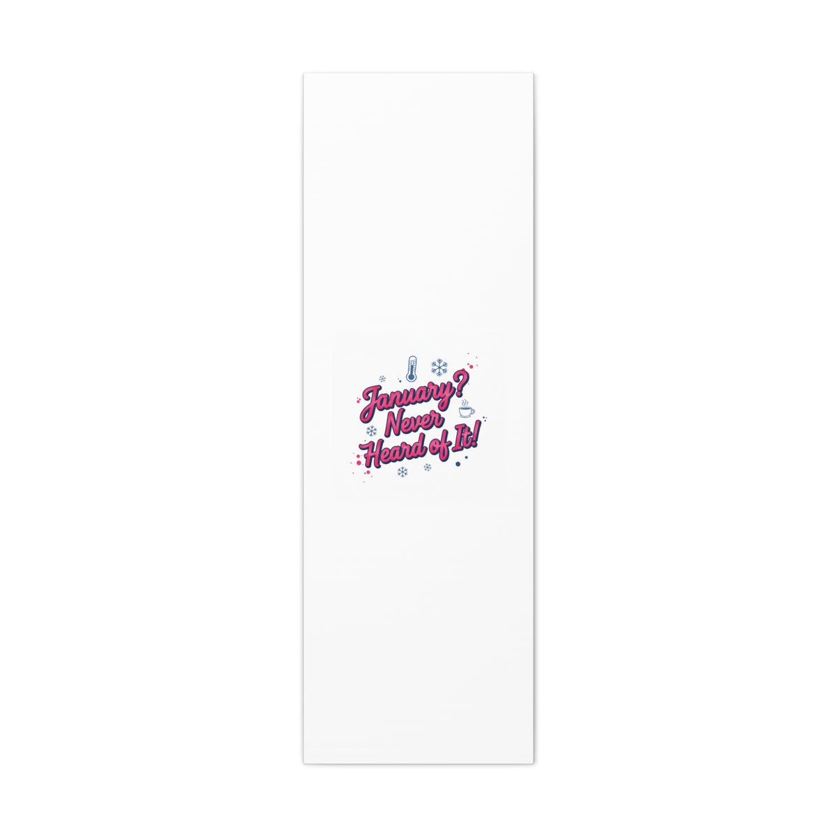 January? Never Heard of It! Canvas, January meme wall art | January slump humor