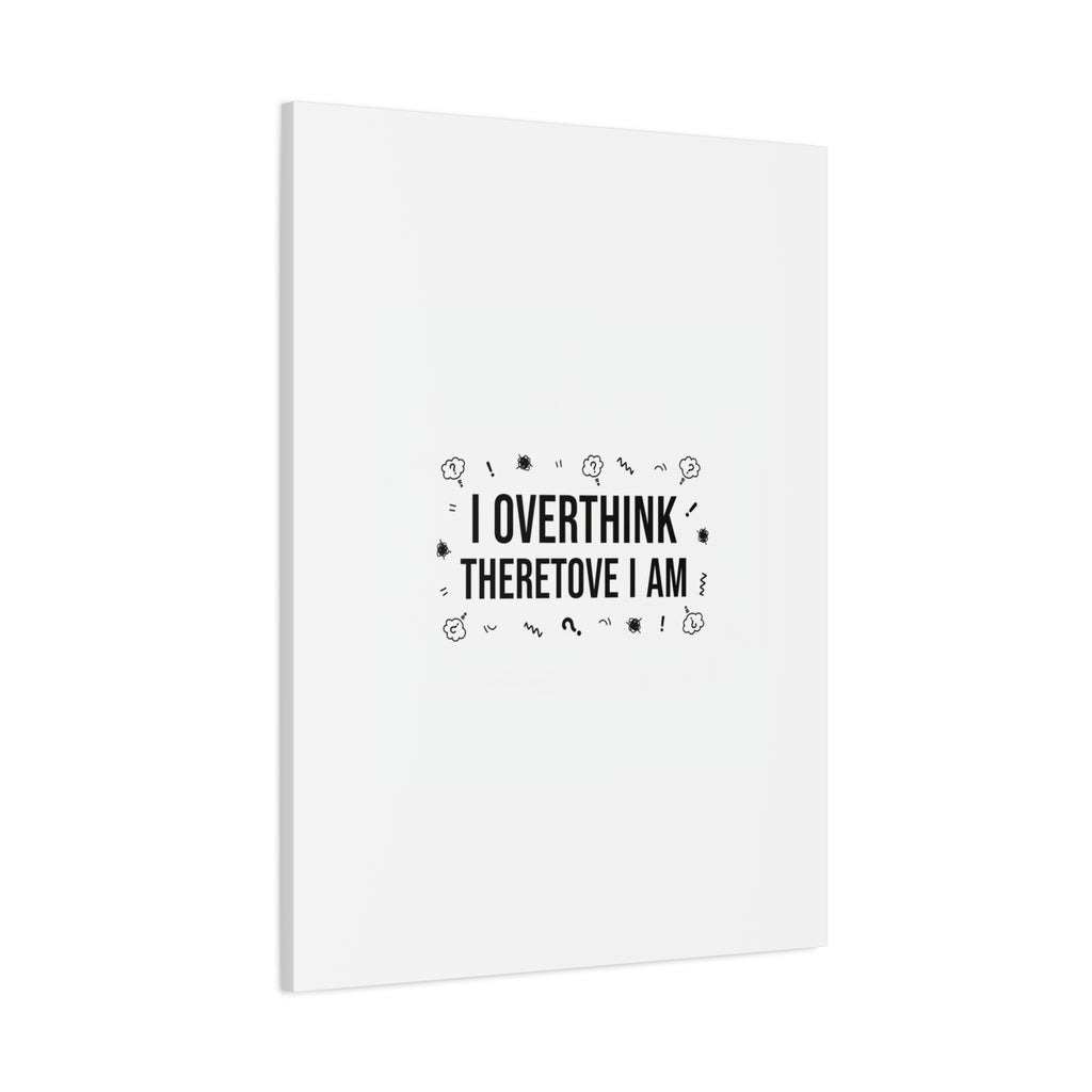 I Overthink Therefore I Am Canvas | Sarcastic Quote, Self-Deprecating Humor