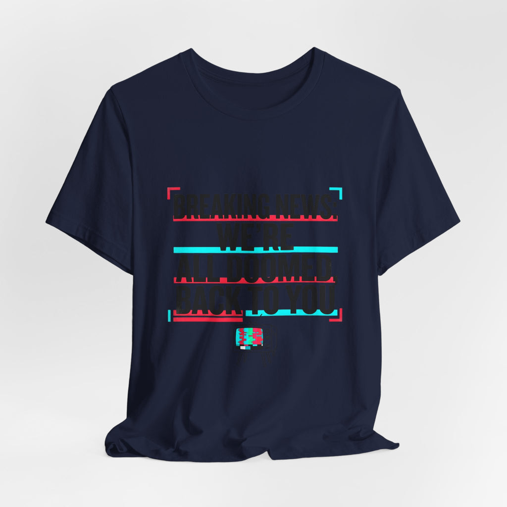Breaking News We’re All Doomed Tee | political satire, dark humor, absurdist America