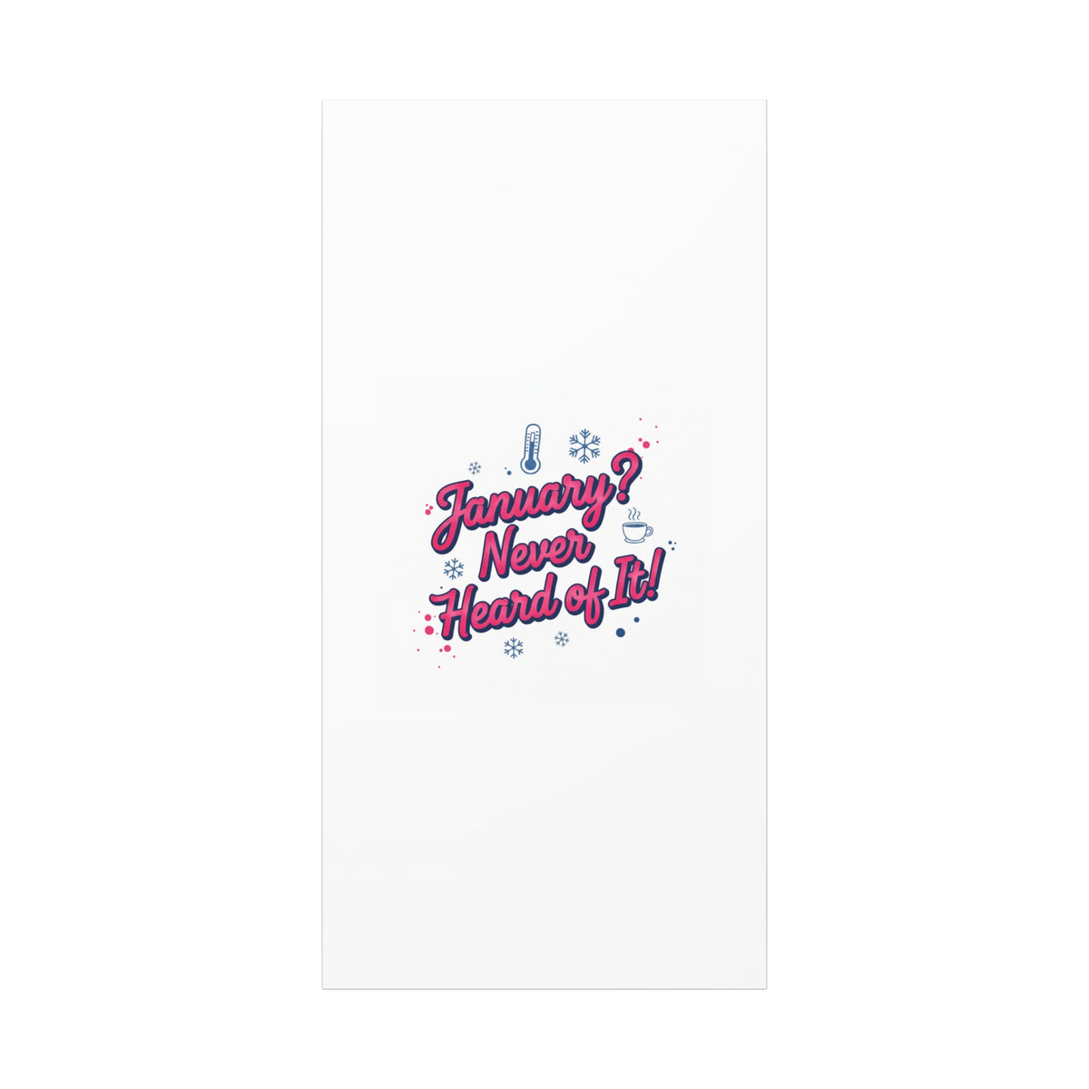 January? Never Heard of It! Canvas, January meme wall art | January slump humor