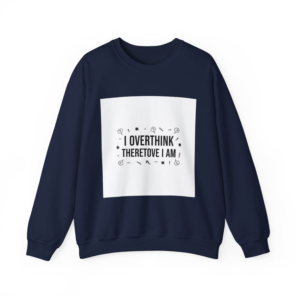 I Overthink Therefore I Am Sweatshirt | Sarcastic Quote, Self-Deprecating Humor
