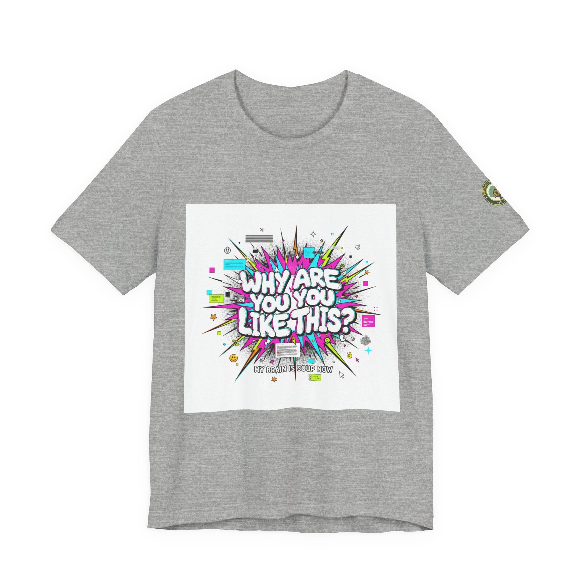 Why Are You Like This? Tee | meme shirt, brainrot, chronically online