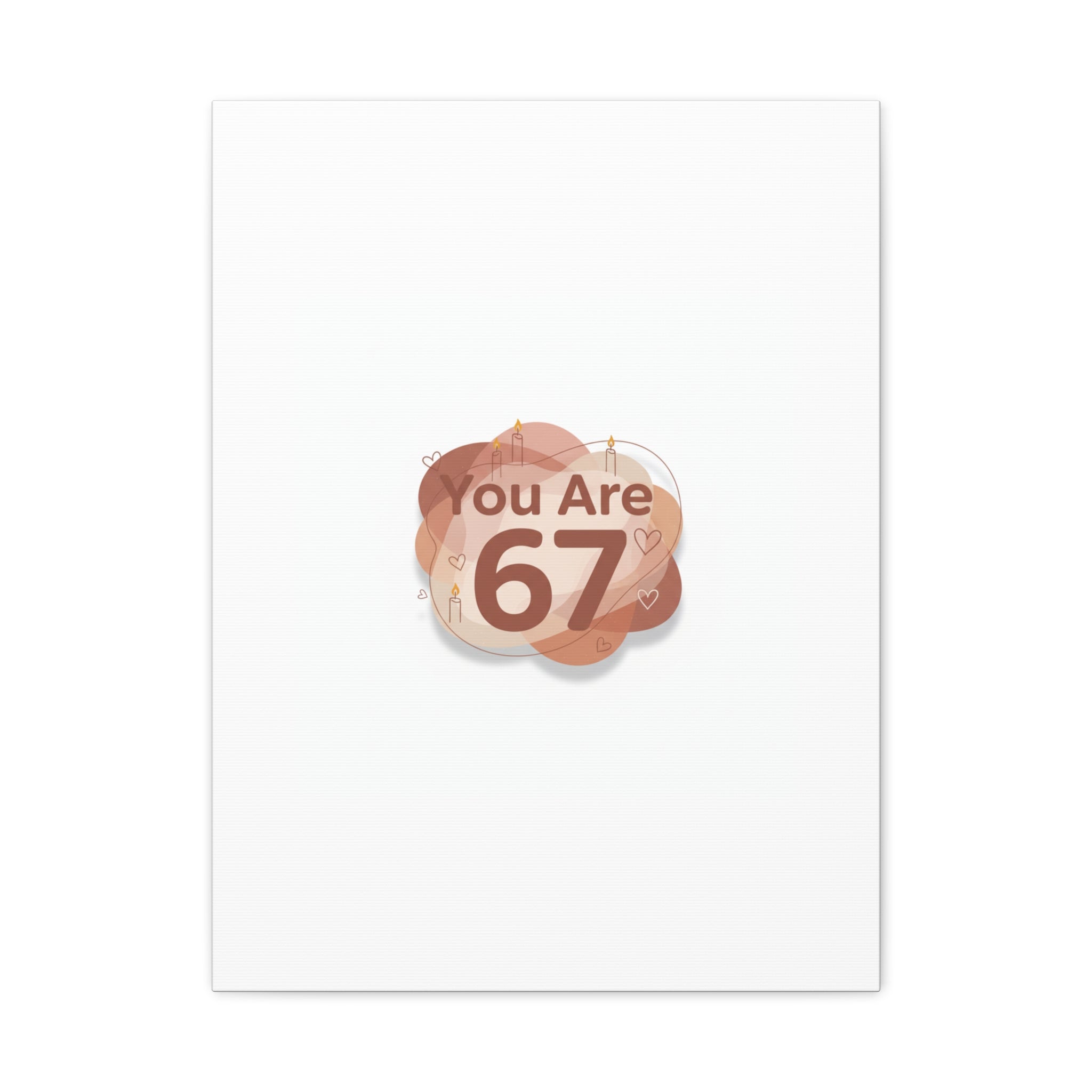 You Are 67 Canvas | Self Love Valentine wall art, Treat‑Yourself decor