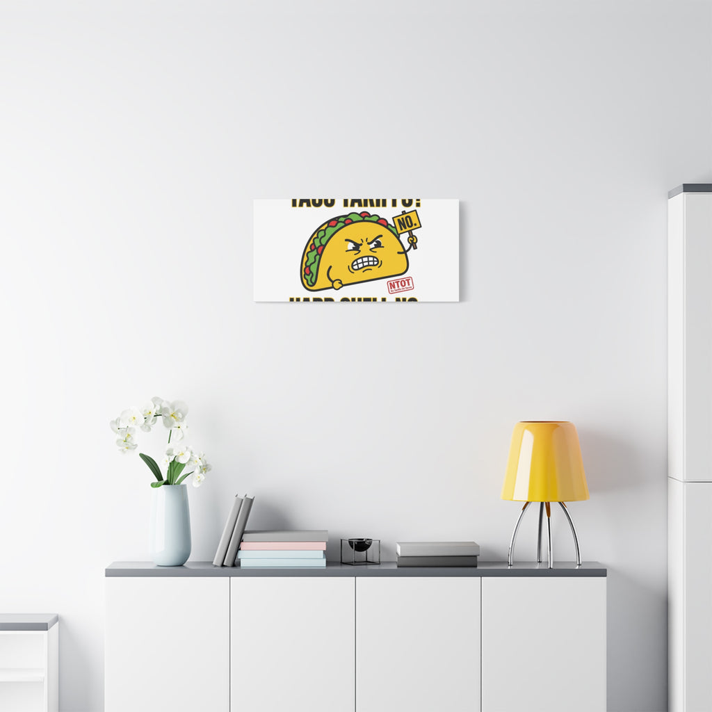 Taco Tariffs? Hard Shell No. Canvas