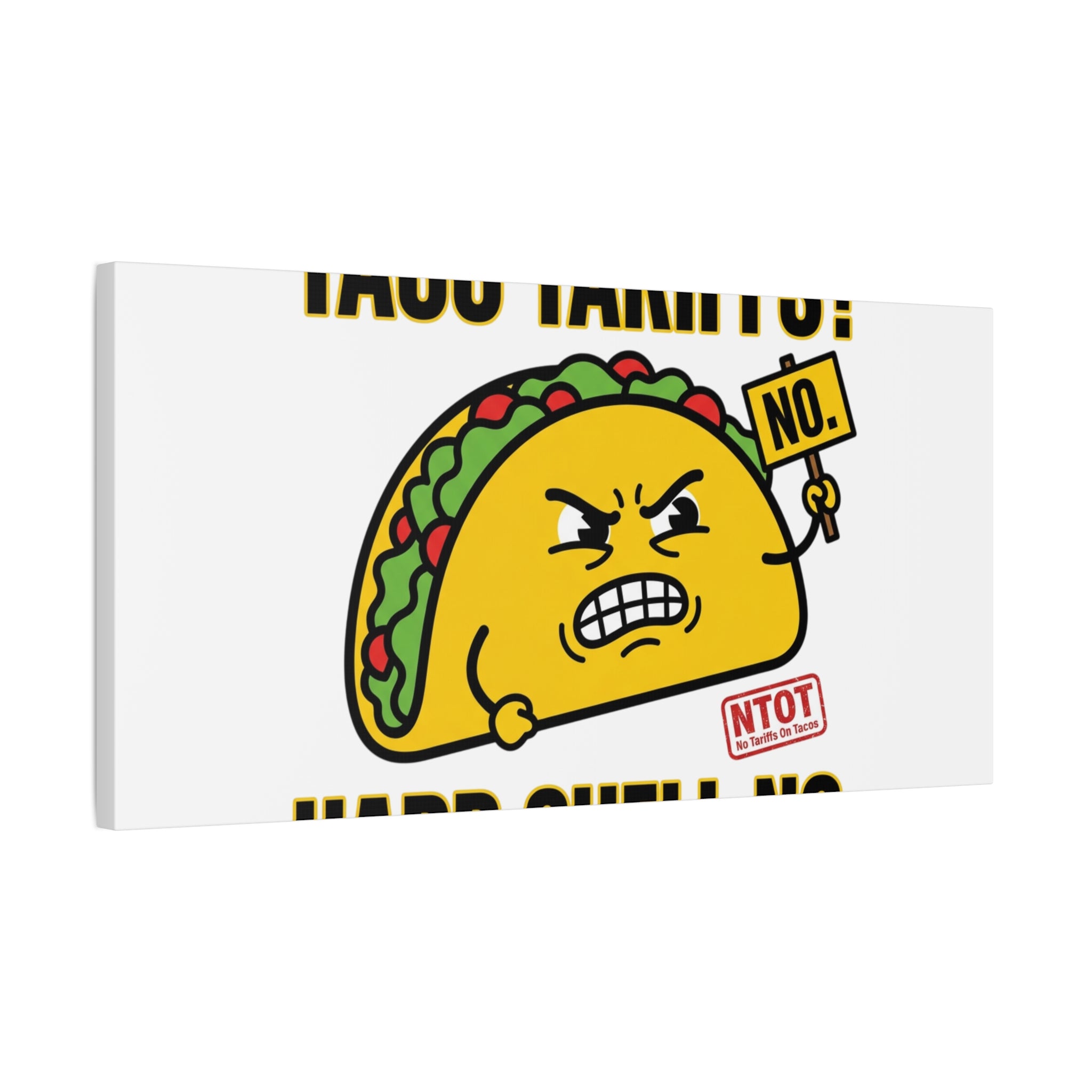 Taco Tariffs? Hard Shell No. Canvas