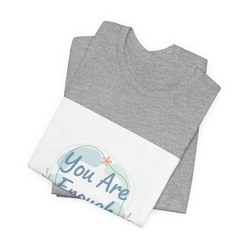 You Are Enough Tee | self care shirt, supportive quote tee