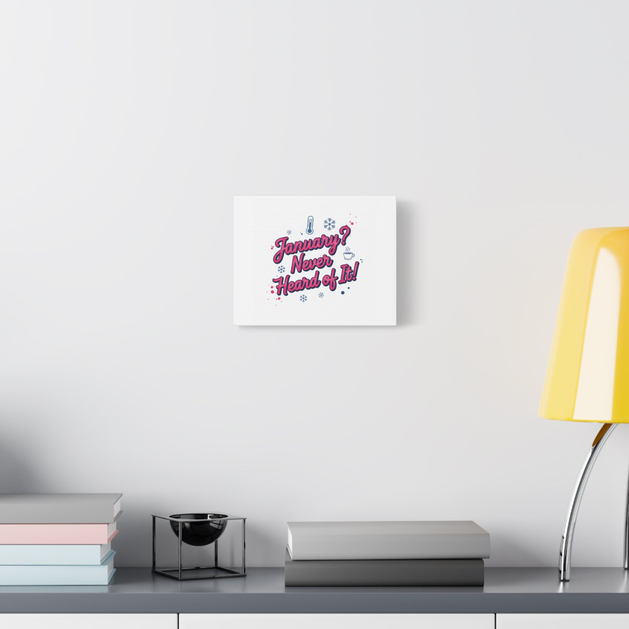 January? Never Heard of It! Canvas, January meme wall art | January slump humor