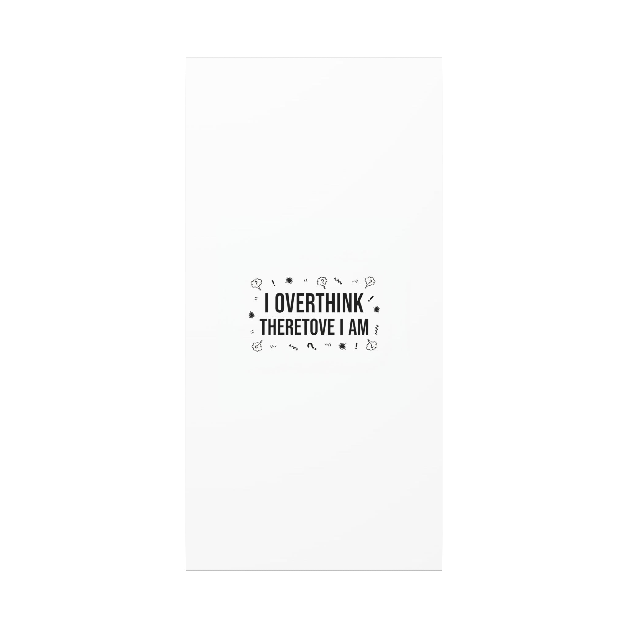 I Overthink Therefore I Am Canvas | Sarcastic Quote, Self-Deprecating Humor