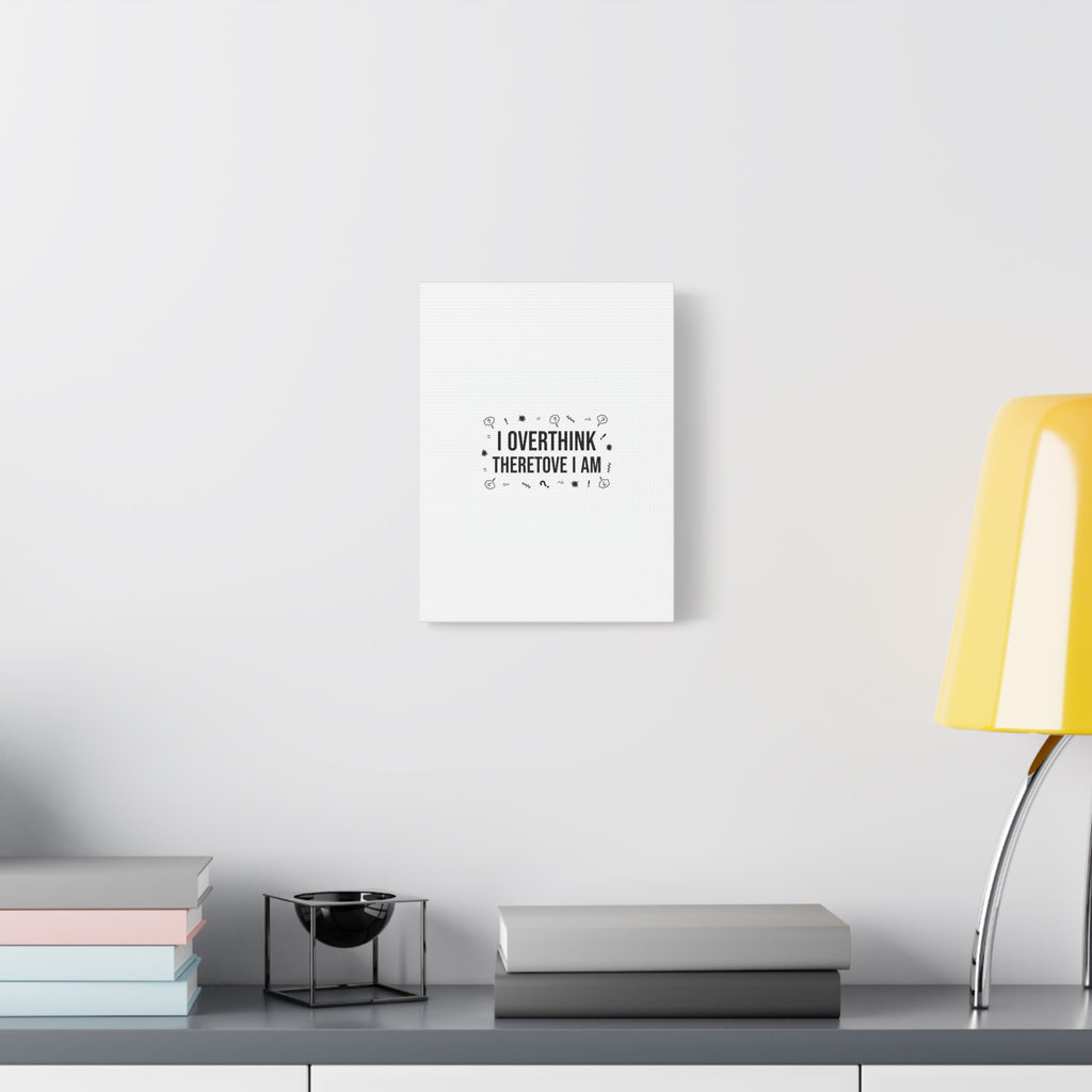 I Overthink Therefore I Am Canvas | Sarcastic Quote, Self-Deprecating Humor