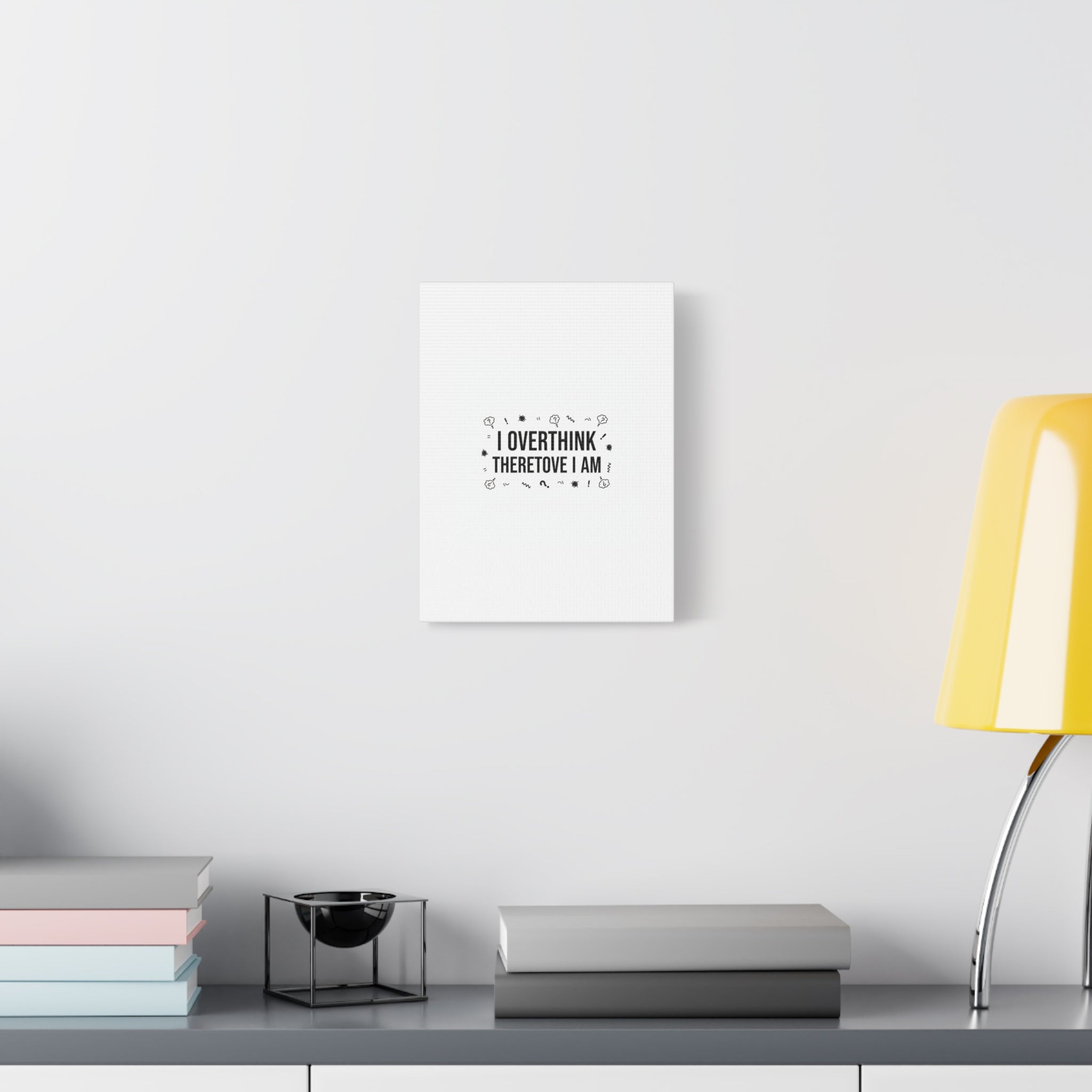 I Overthink Therefore I Am Canvas | Sarcastic Quote, Self-Deprecating Humor