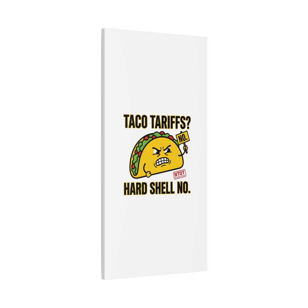 Taco Tariffs? Hard Shell No. Canvas