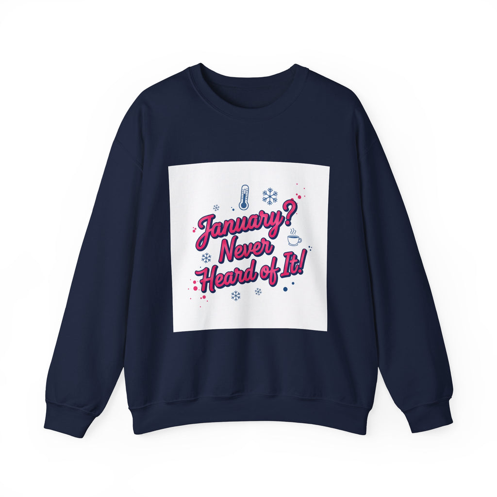 January? Never Heard of It Sweatshirt | January meme, January slump humor