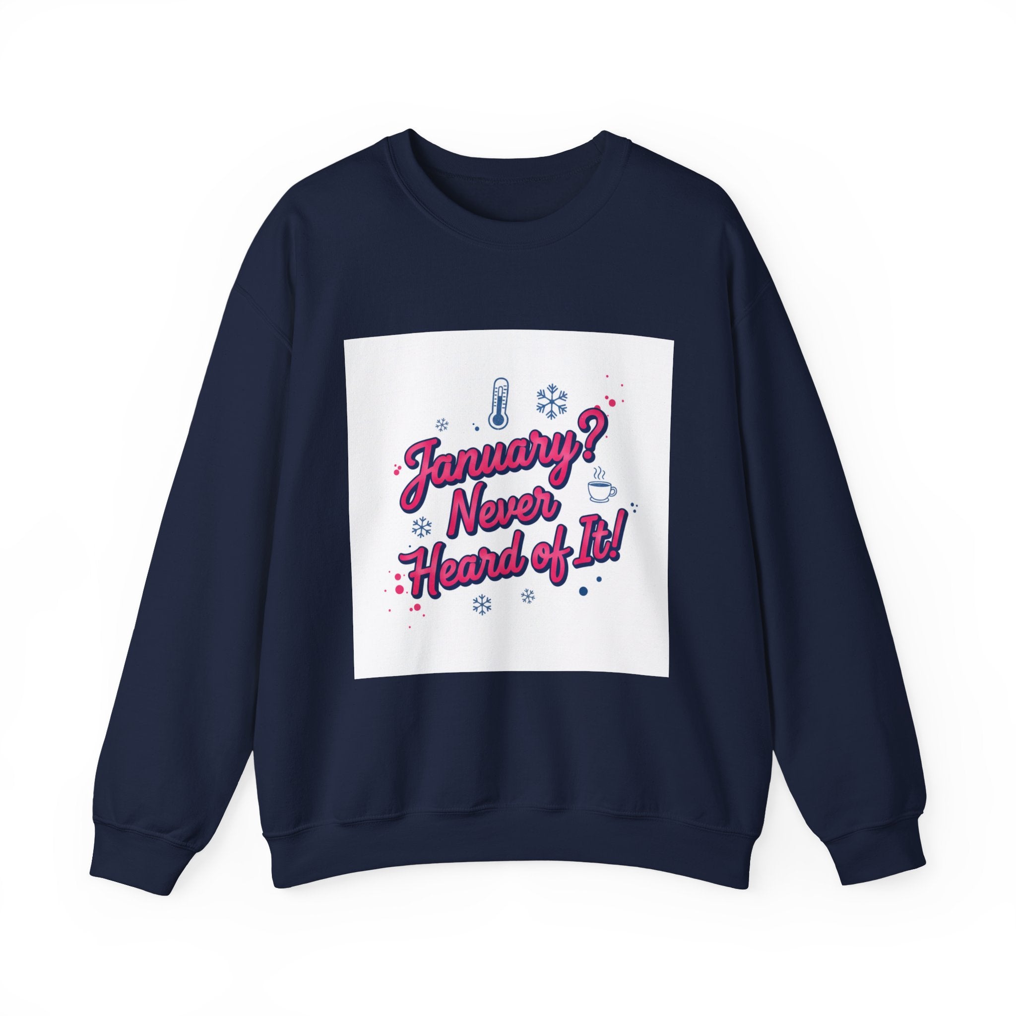 January? Never Heard of It Sweatshirt | January meme, January slump humor