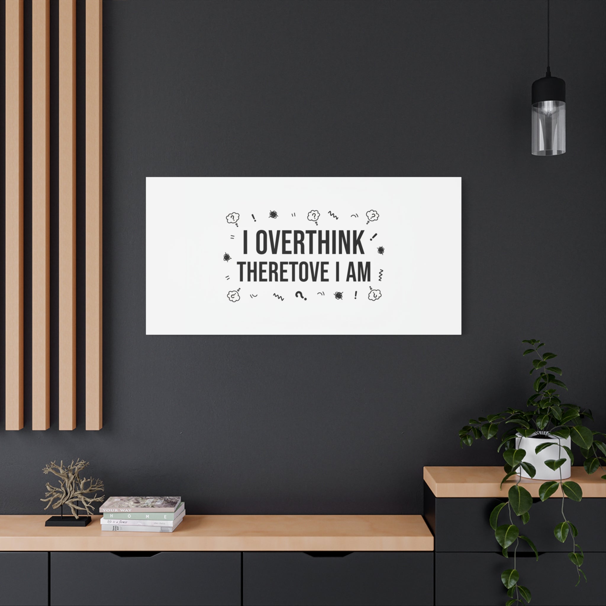 I Overthink Therefore I Am Canvas | Sarcastic Quote, Self-Deprecating Humor