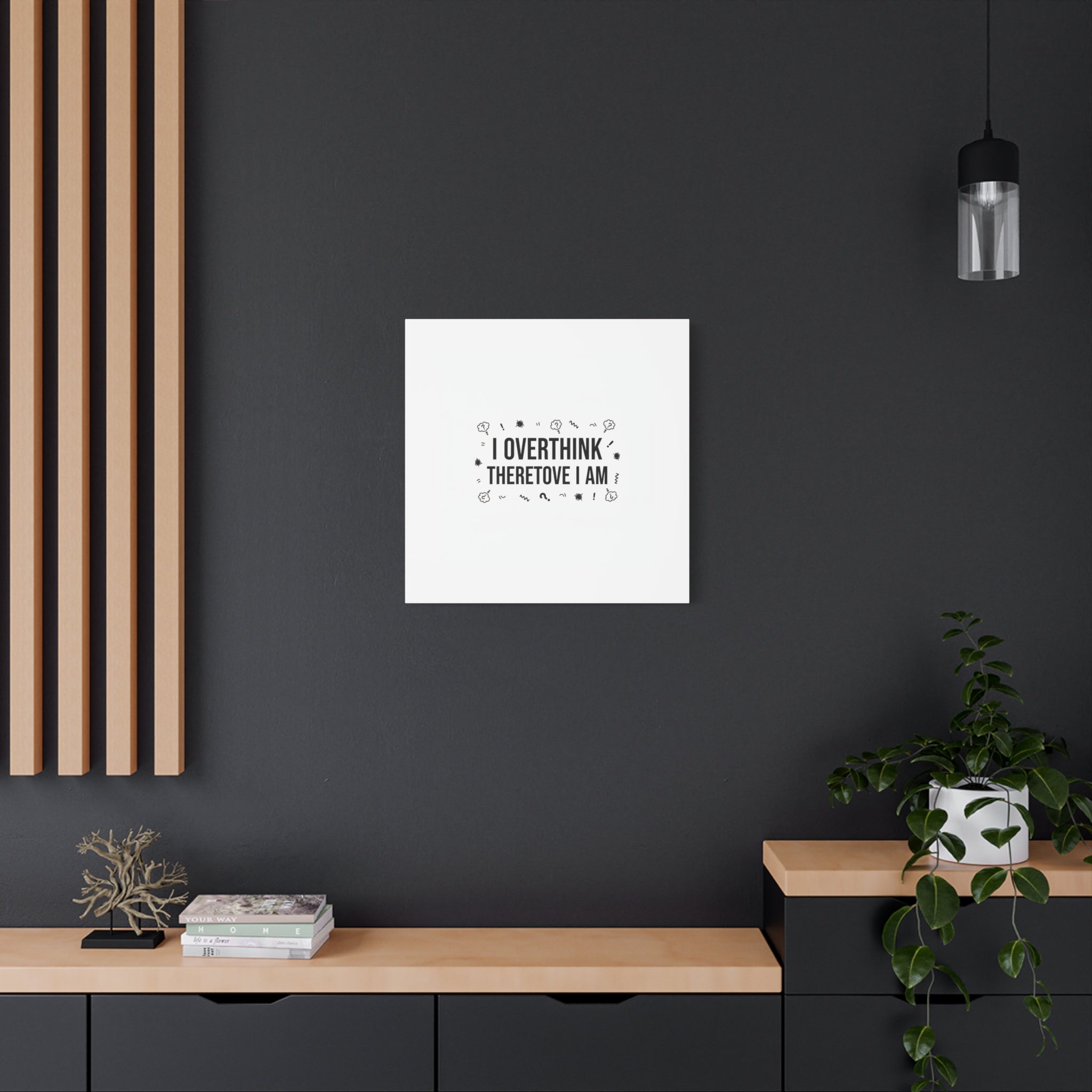 I Overthink Therefore I Am Canvas | Sarcastic Quote, Self-Deprecating Humor
