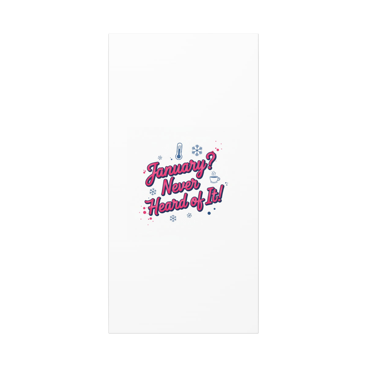 January? Never Heard of It! Canvas, January meme wall art | January slump humor