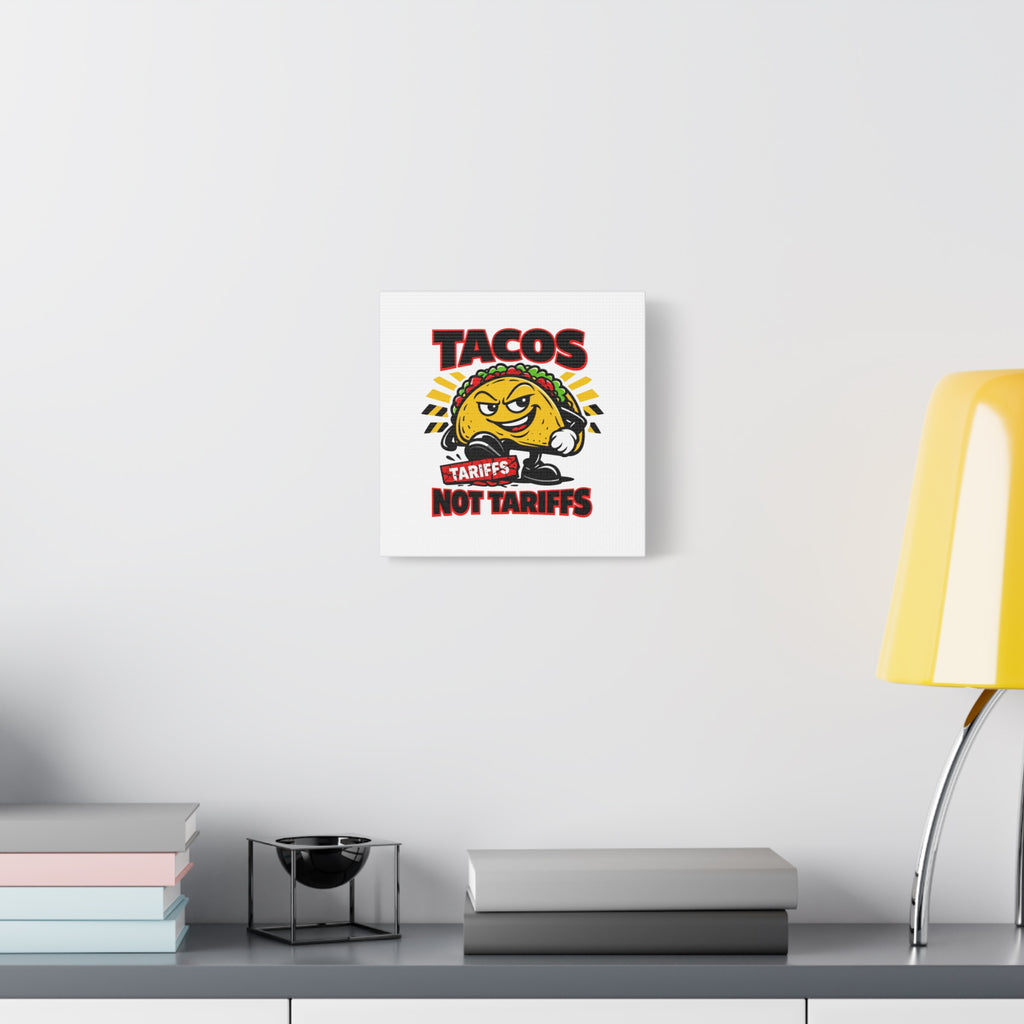 Tacos Not Tariffs Canvas | political taco pun, tariff backtrack meme
