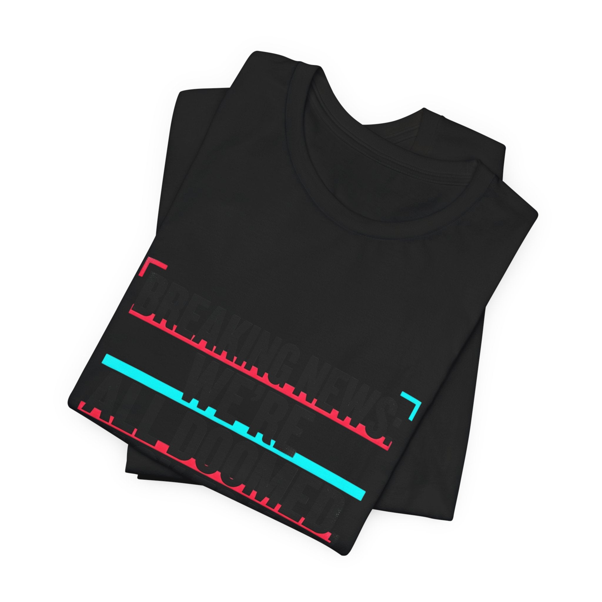 Breaking News We’re All Doomed Tee | political satire, dark humor, absurdist America