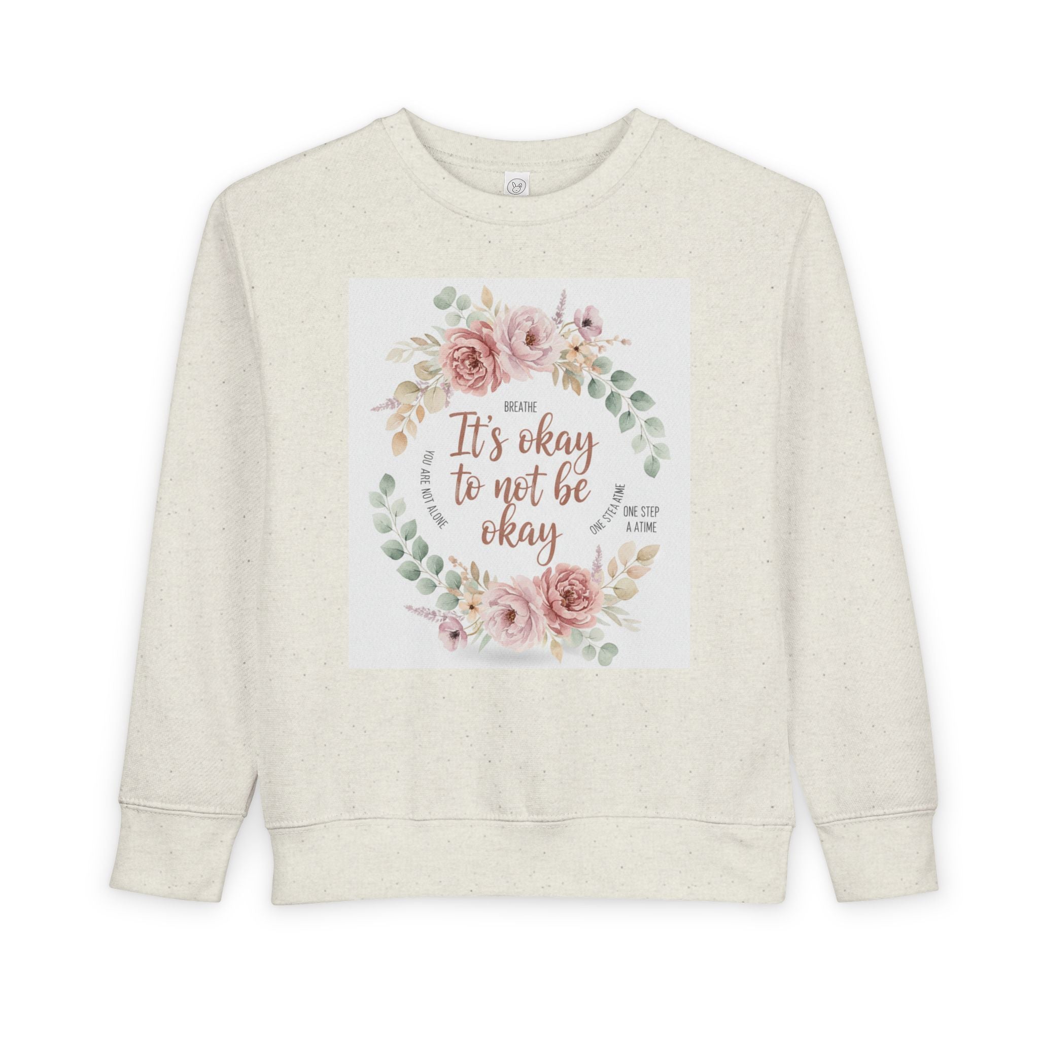 Toddler Sweatshirt — "It's Okay to Not Be Okay" Floral Comfort Crewneck