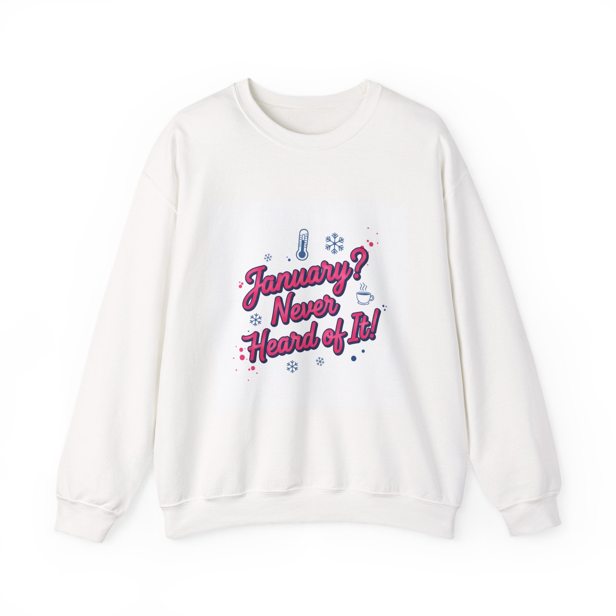 January? Never Heard of It Sweatshirt | January meme, January slump humor