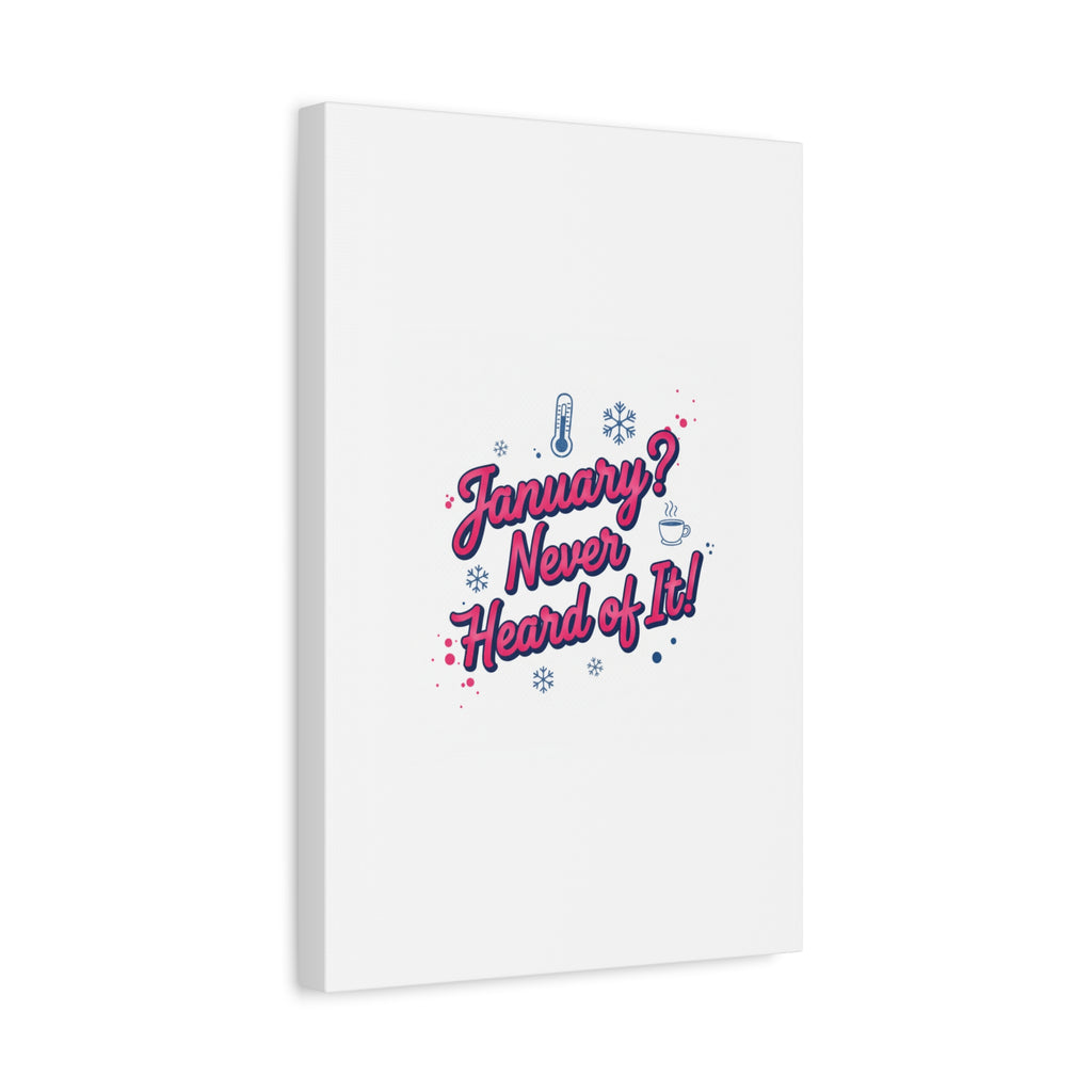 January? Never Heard of It! Canvas, January meme wall art | January slump humor