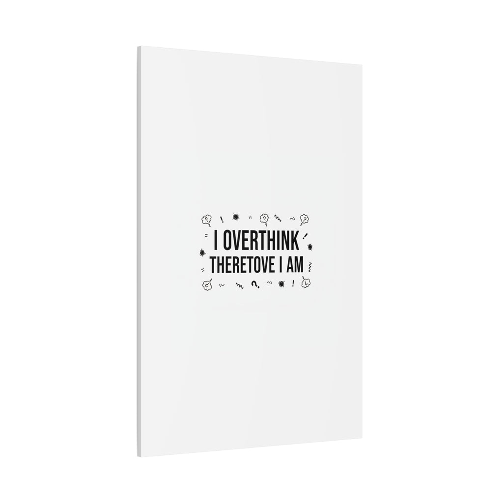 I Overthink Therefore I Am Canvas | Sarcastic Quote, Self-Deprecating Humor