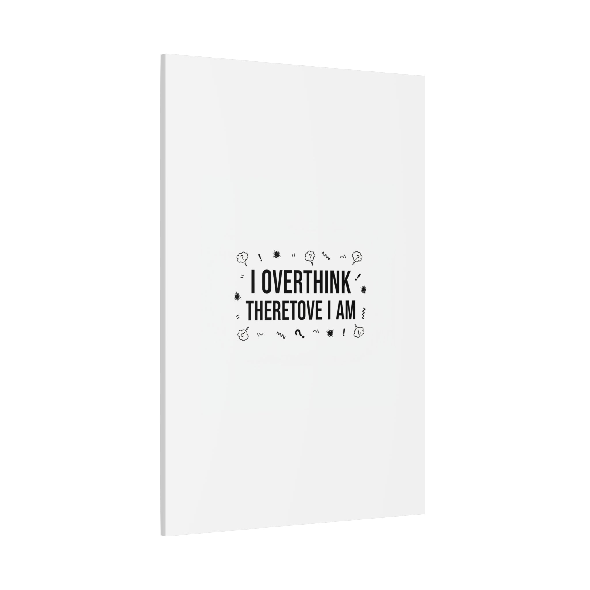 I Overthink Therefore I Am Canvas | Sarcastic Quote, Self-Deprecating Humor