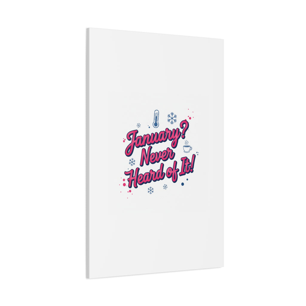 January? Never Heard of It! Canvas, January meme wall art | January slump humor
