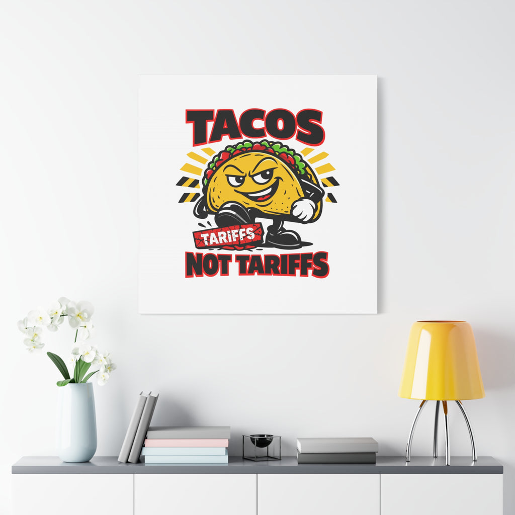 Tacos Not Tariffs Canvas | political taco pun, tariff backtrack meme