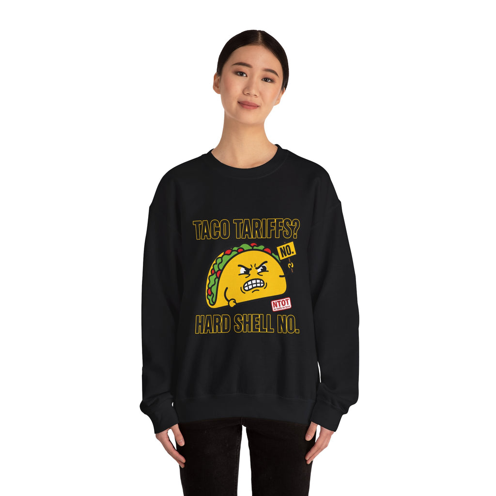 Taco Tariffs? Hard Shell No. Sweatshirt | Political Taco Pun, Protest Typography