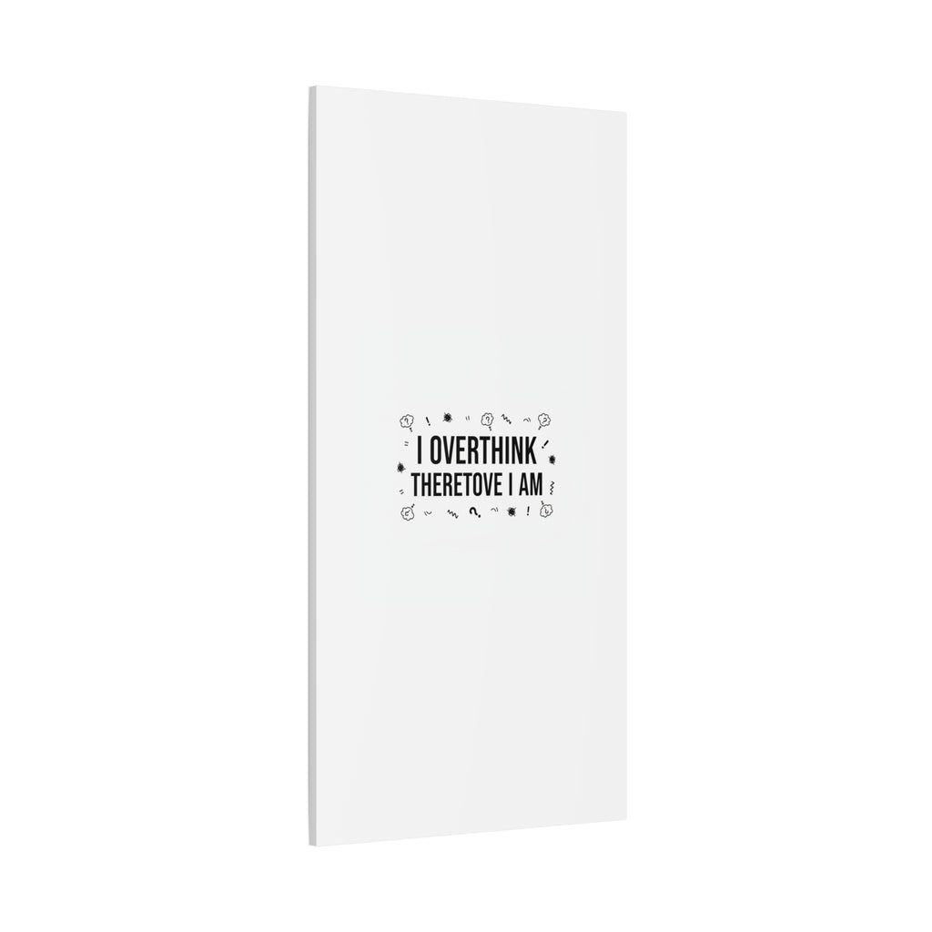 I Overthink Therefore I Am Canvas | Sarcastic Quote, Self-Deprecating Humor