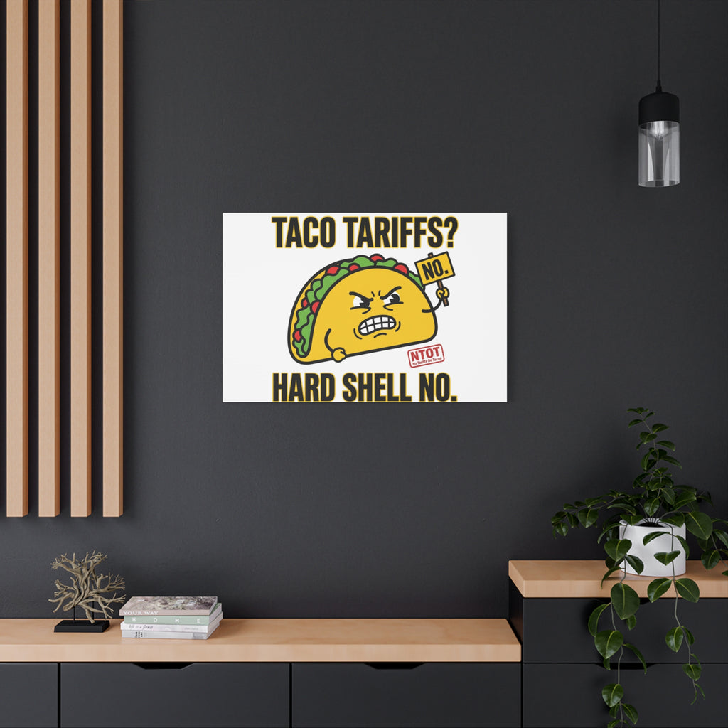 Taco Tariffs? Hard Shell No. Canvas