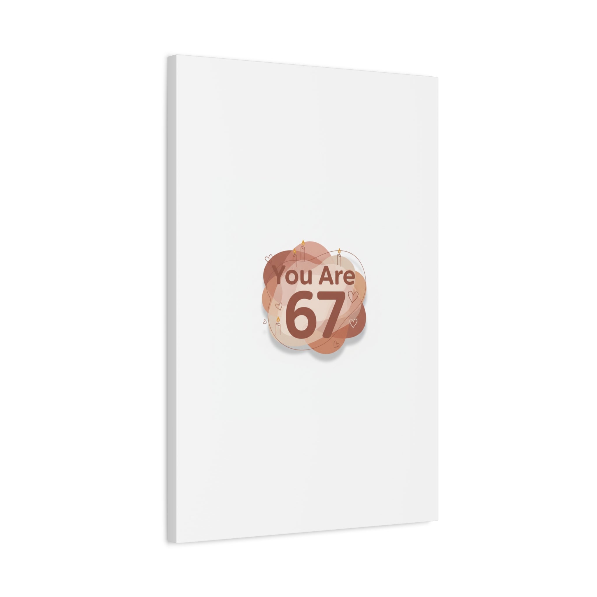 You Are 67 Canvas | Self Love Valentine wall art, Treat‑Yourself decor