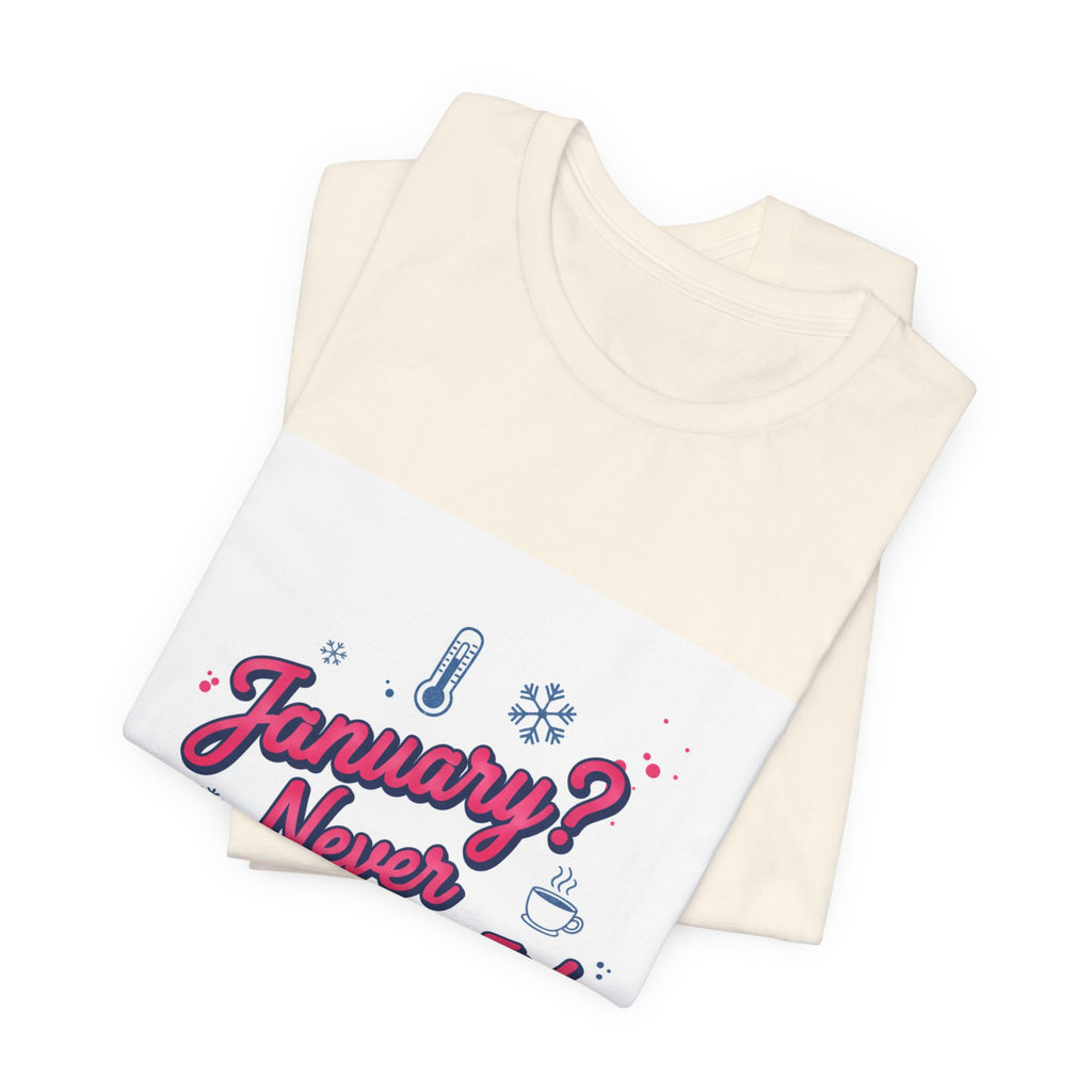 "January? Never Heard of It!" T‑Shirt | January meme shirt, January slump humor