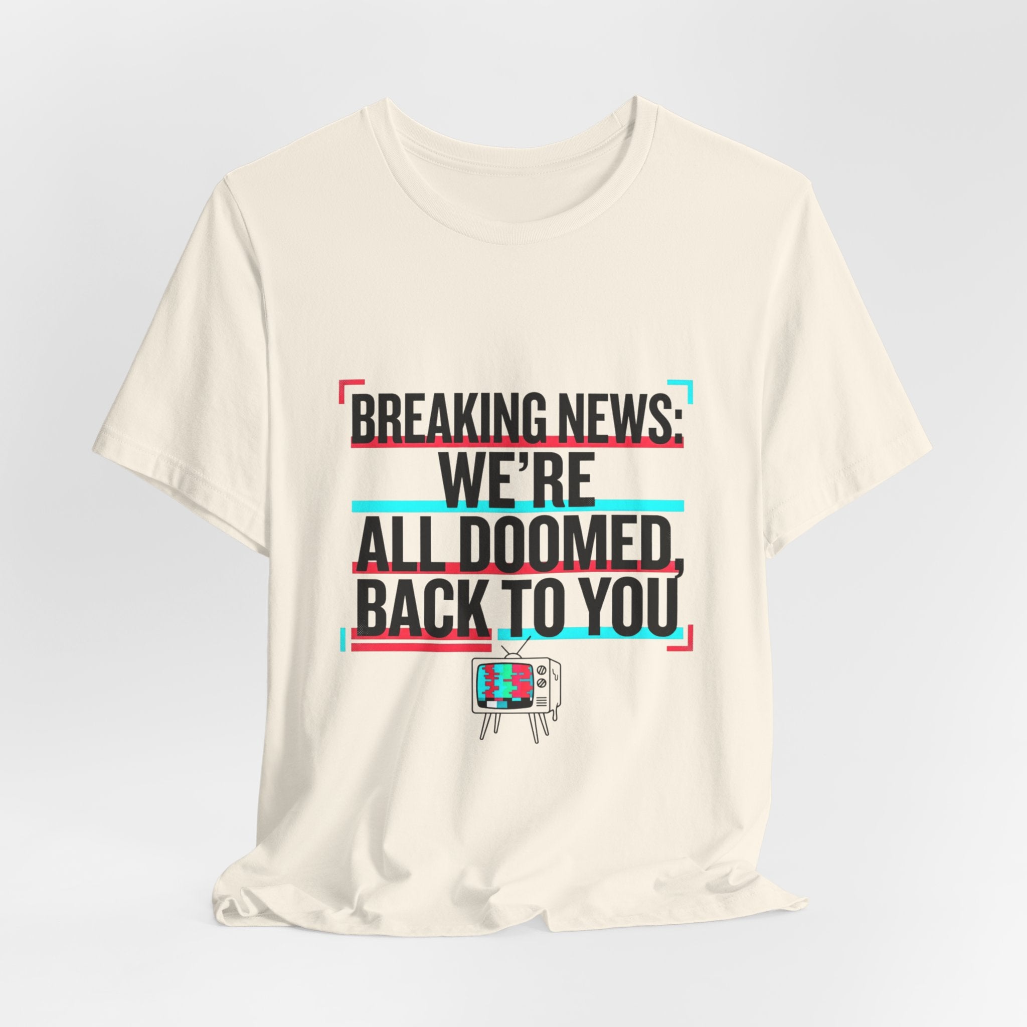 Breaking News We’re All Doomed Tee | political satire, dark humor, absurdist America