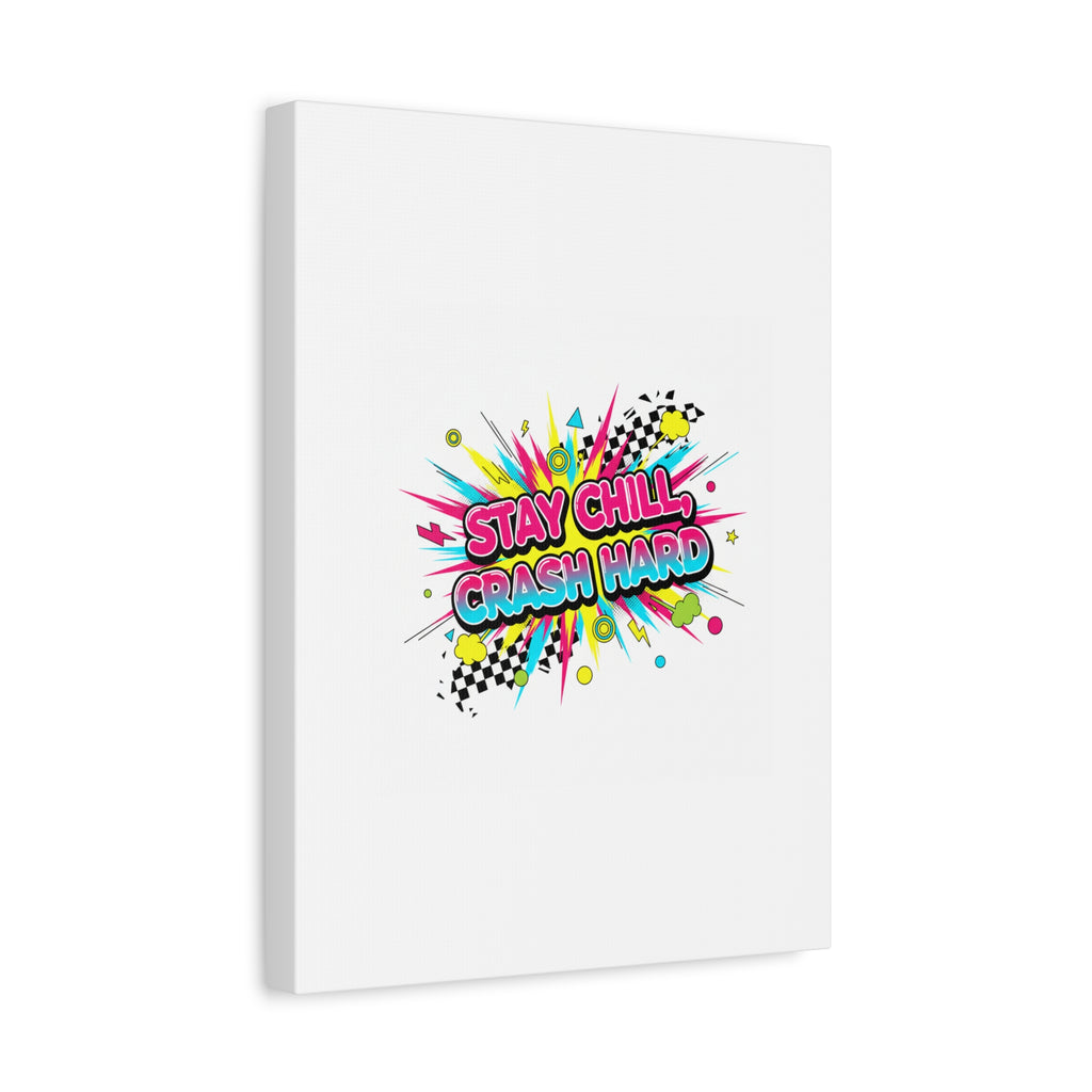 Stay Chill Crash Hard Canvas, neon graffiti crash out art | meltdown sticker style