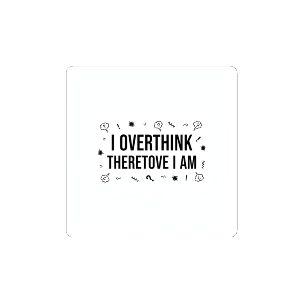 I Overthink Therefore I Am Sticker, Sarcastic Self-Deprecating Quote, Minimal Black Text