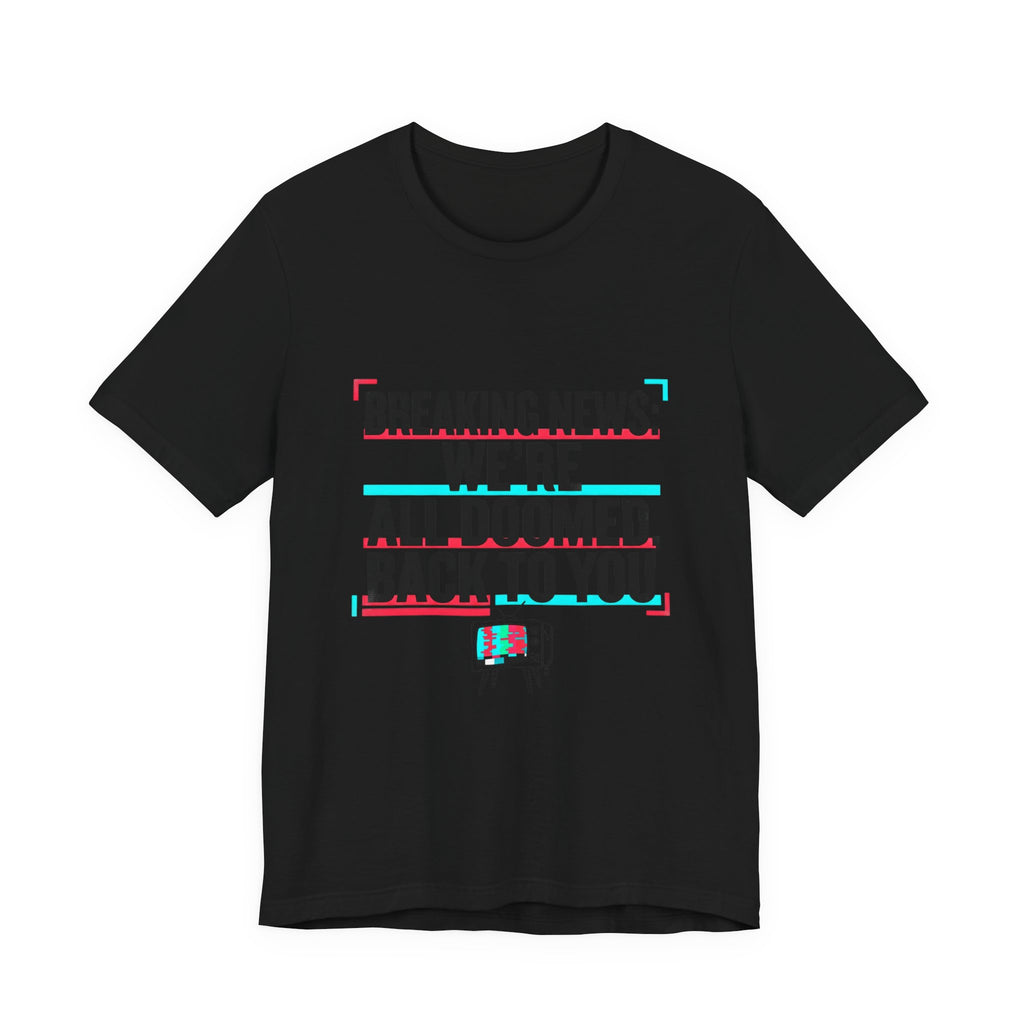 Breaking News We’re All Doomed Tee | political satire, dark humor, absurdist America