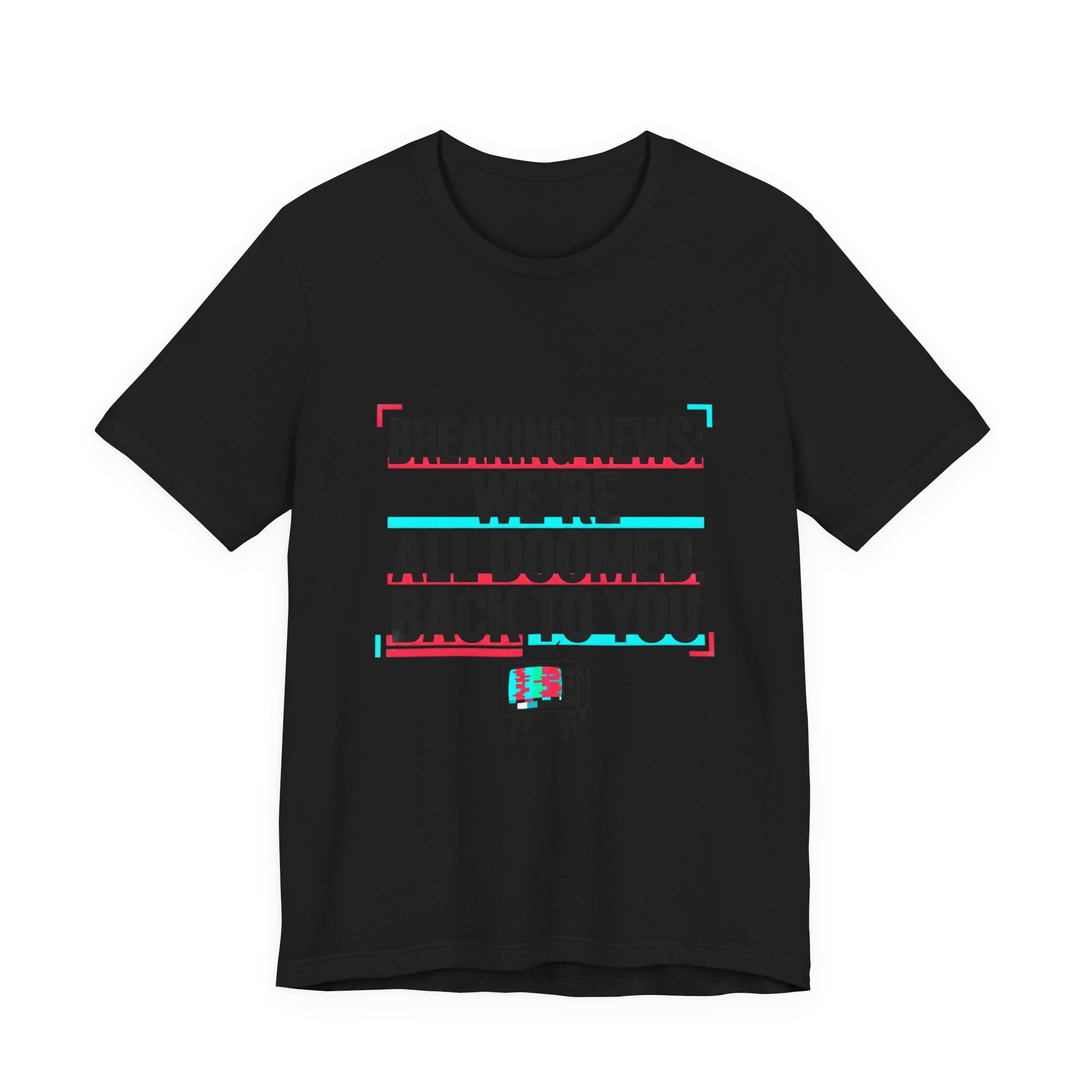 Breaking News We’re All Doomed Tee | political satire, dark humor, absurdist America