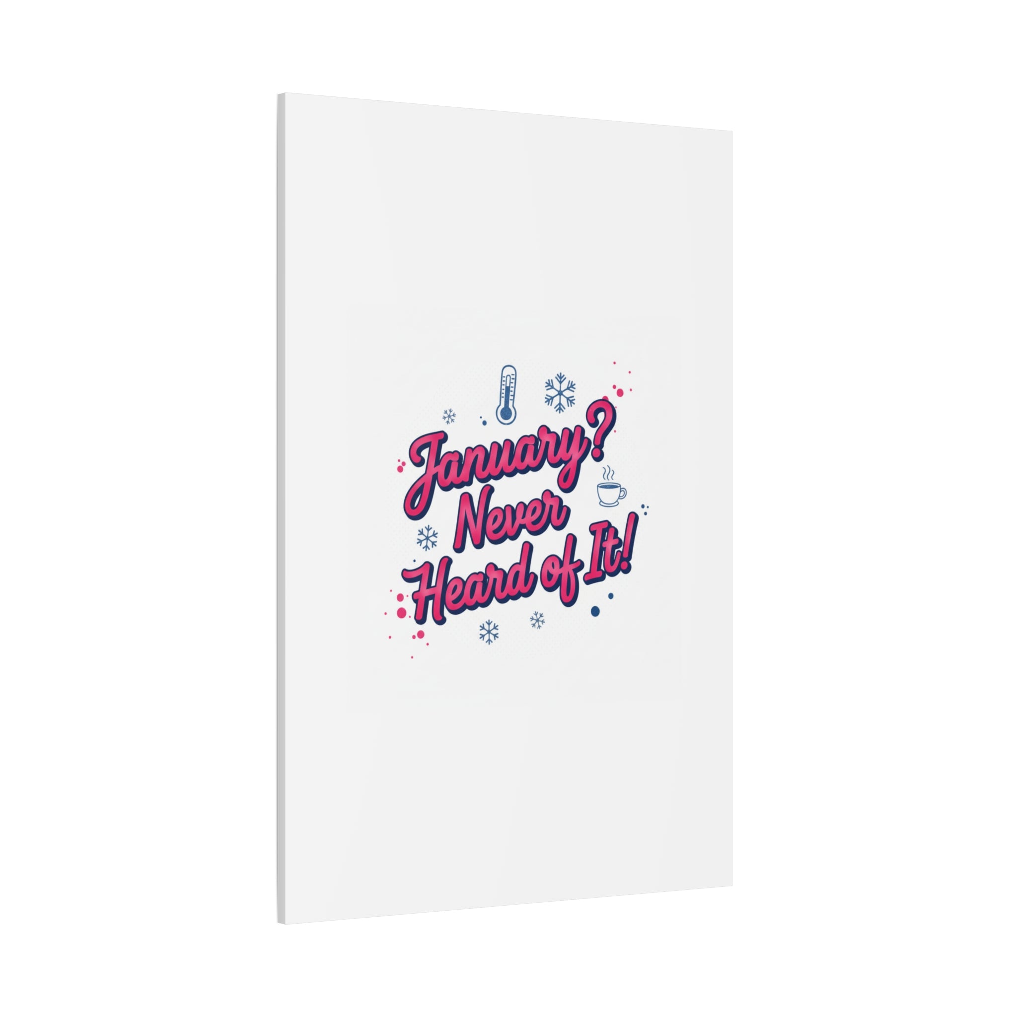 January? Never Heard of It! Canvas, January meme wall art | January slump humor