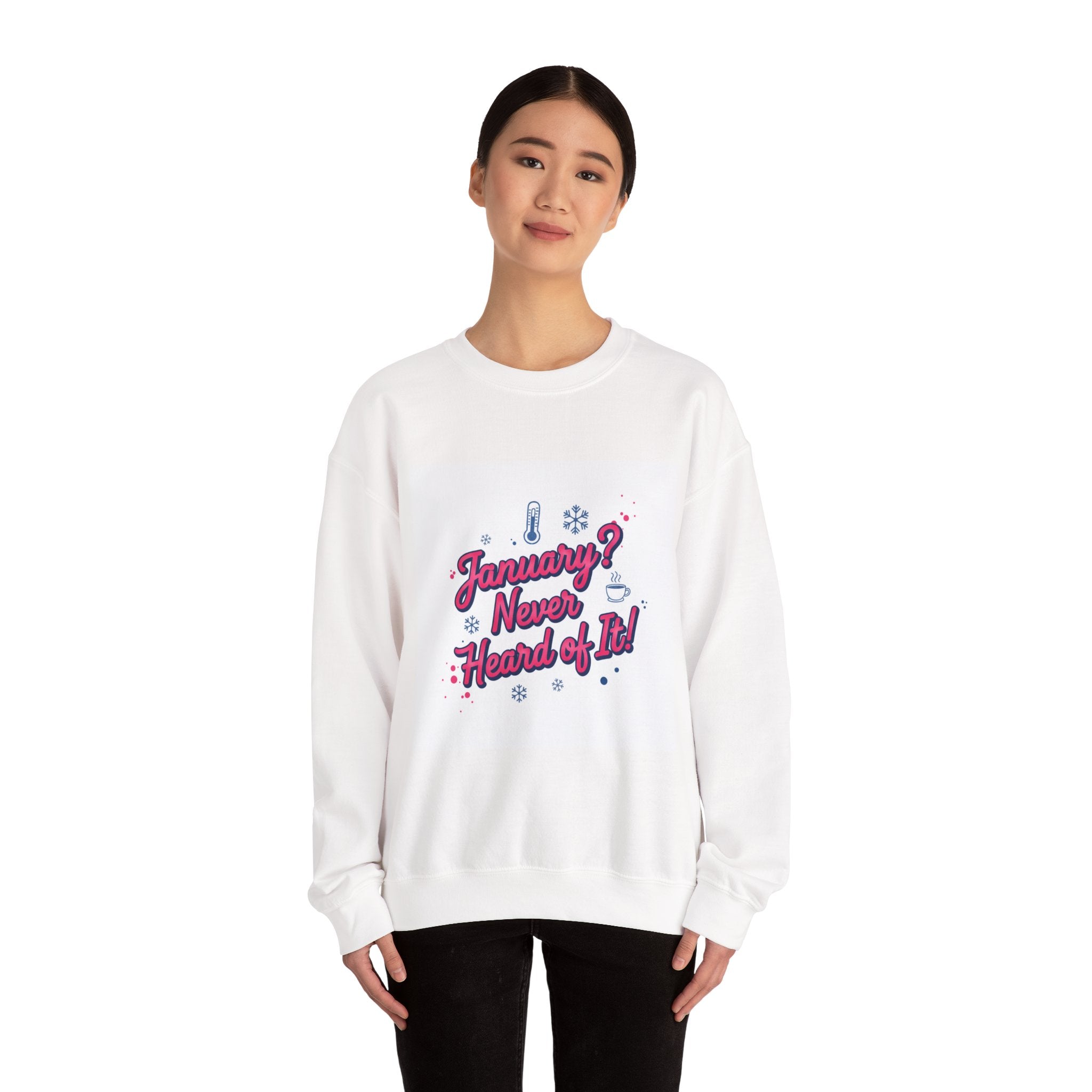 January? Never Heard of It Sweatshirt | January meme, January slump humor