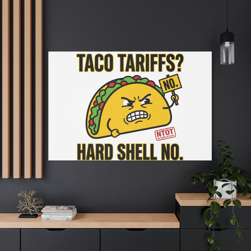 Taco Tariffs? Hard Shell No. Canvas