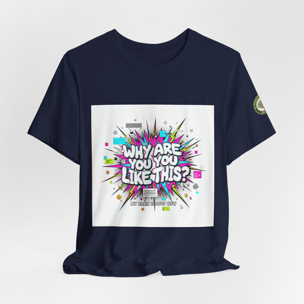 Why Are You Like This? Tee | meme shirt, brainrot, chronically online