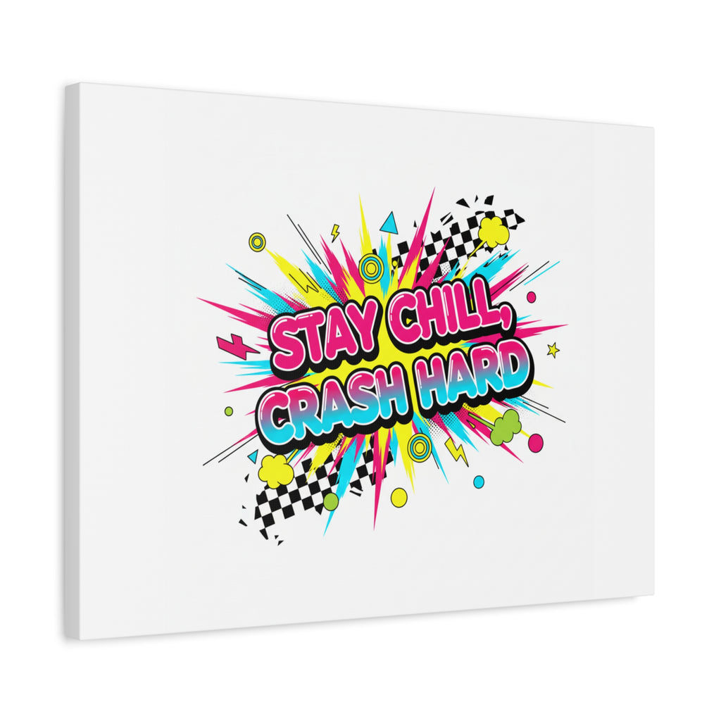 Stay Chill Crash Hard Canvas, neon graffiti crash out art | meltdown sticker style